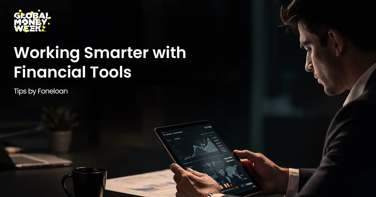 Working Smarter with Financial Tools: Tips by Foneloan